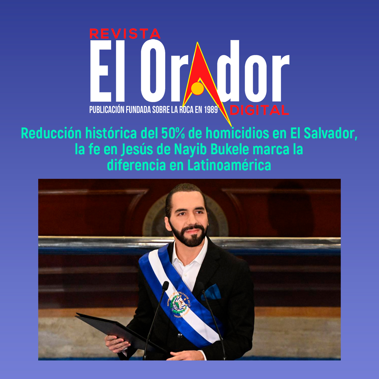 Reducción histórica del 50% de homicidios en El Salvador, la fe en Jesús de Nayib Bukele marca la diferencia en Latinoamérica